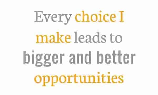 Text Every Choice I Make leads to bigger and better opportunities
